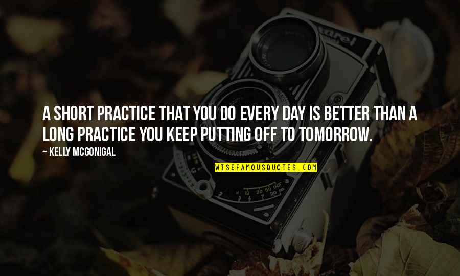 Knaves Of Hearts Quotes By Kelly McGonigal: A short practice that you do every day Knaves Of Hearts Quotes By Kelly McGonigal: A short practice that you do every day