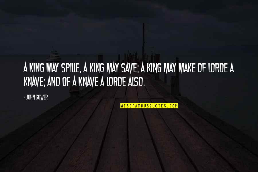 Knaves Quotes By John Gower: A king may spille, a king may save;