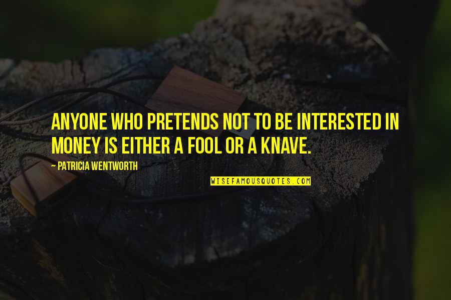 Knaves Quotes By Patricia Wentworth: Anyone who pretends not to be interested in