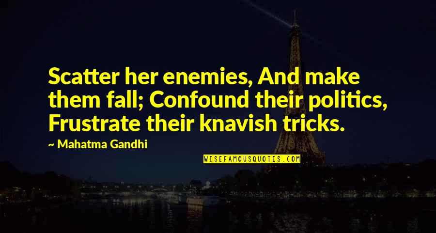 Knavish Quotes By Mahatma Gandhi: Scatter her enemies, And make them fall; Confound