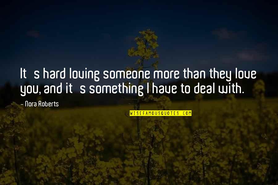 Knavish Quotes By Nora Roberts: It's hard loving someone more than they love Knavish Quotes By Nora Roberts: It's hard loving someone more than they love