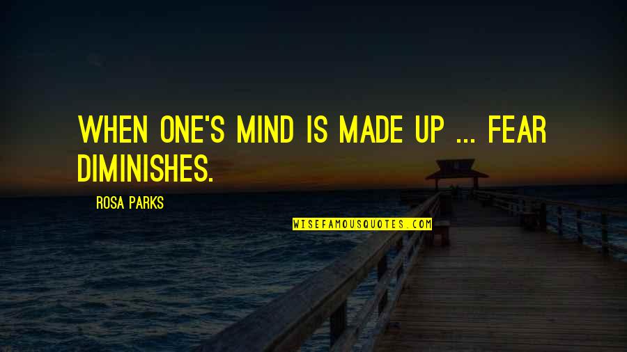 Knavish Quotes By Rosa Parks: When one's mind is made up ... fear Knavish Quotes By Rosa Parks: When one's mind is made up ... fear