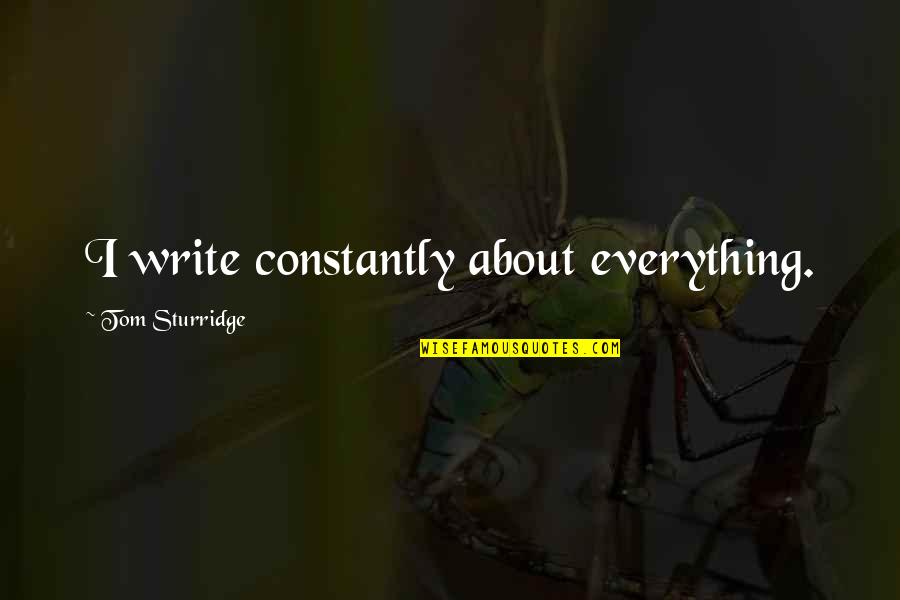 Knavish Quotes By Tom Sturridge: I write constantly about everything.