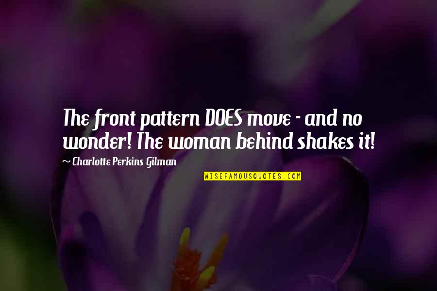 Knaw Quotes By Charlotte Perkins Gilman: The front pattern DOES move - and no Knaw Quotes By Charlotte Perkins Gilman: The front pattern DOES move - and no