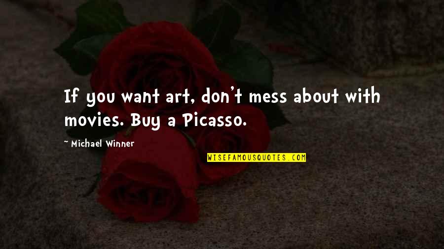 Knaw Quotes By Michael Winner: If you want art, don't mess about with Knaw Quotes By Michael Winner: If you want art, don't mess about with