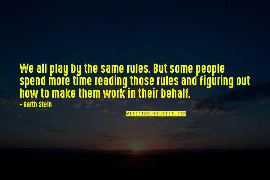 Kncay Quotes By Garth Stein: We all play by the same rules. But Kncay Quotes By Garth Stein: We all play by the same rules. But