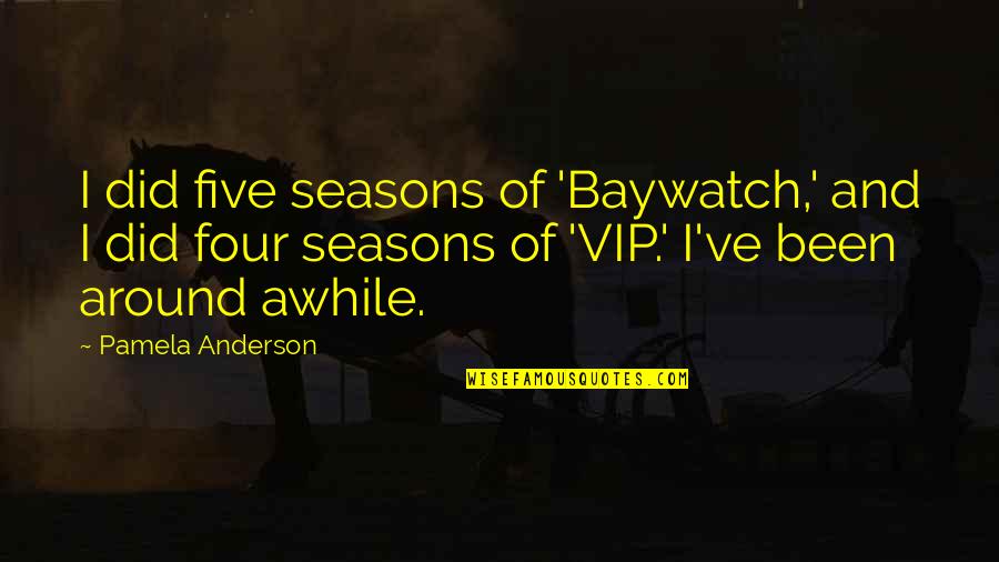 Kncay Quotes By Pamela Anderson: I did five seasons of 'Baywatch,' and I Kncay Quotes By Pamela Anderson: I did five seasons of 'Baywatch,' and I