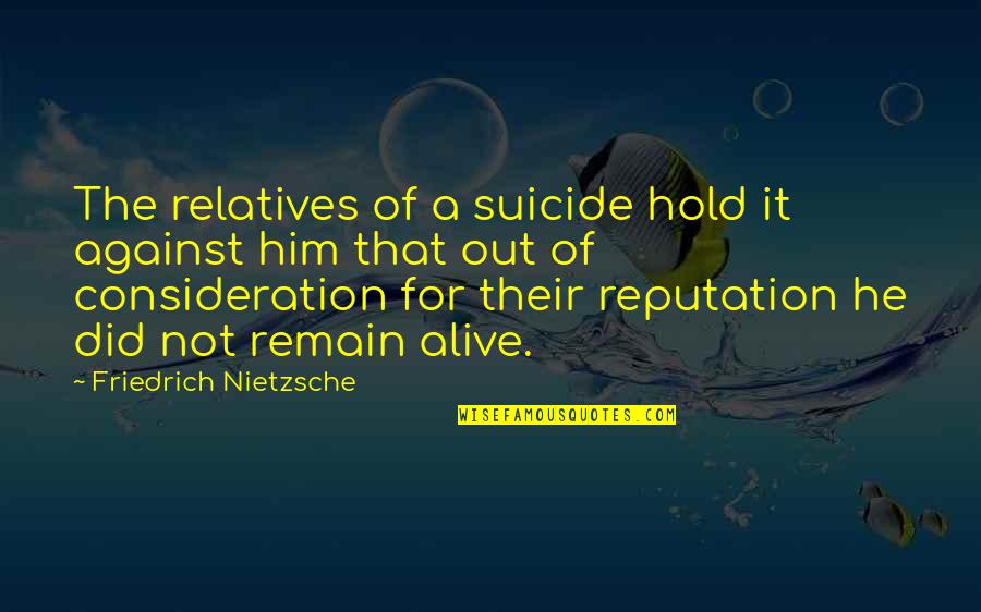 Kneaders Quotes By Friedrich Nietzsche: The relatives of a suicide hold it against Kneaders Quotes By Friedrich Nietzsche: The relatives of a suicide hold it against