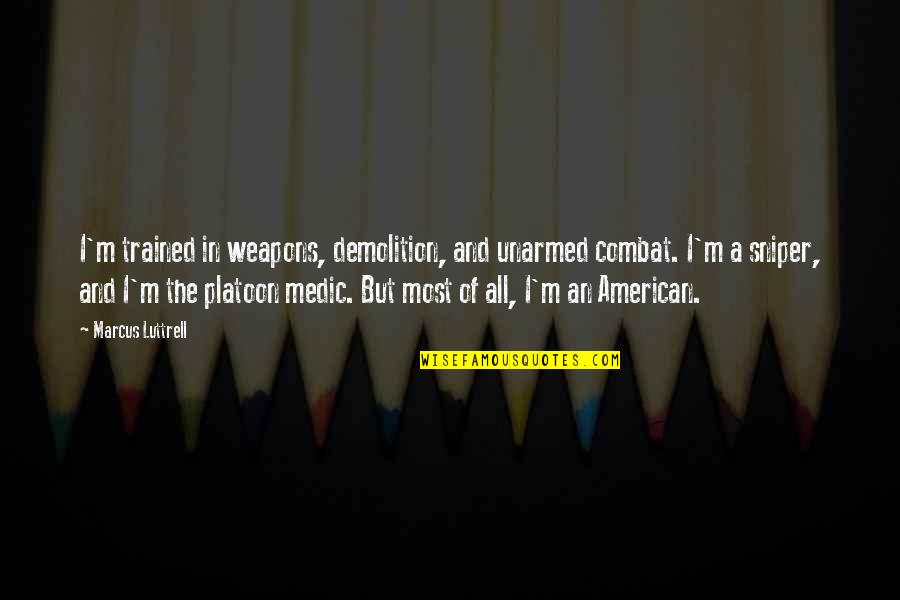 Kneading Board Quotes By Marcus Luttrell: I'm trained in weapons, demolition, and unarmed combat. Kneading Board Quotes By Marcus Luttrell: I'm trained in weapons, demolition, and unarmed combat.