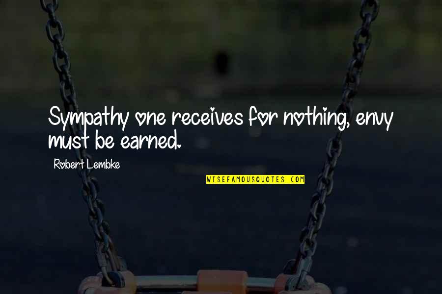 Kneau Quotes By Robert Lembke: Sympathy one receives for nothing, envy must be