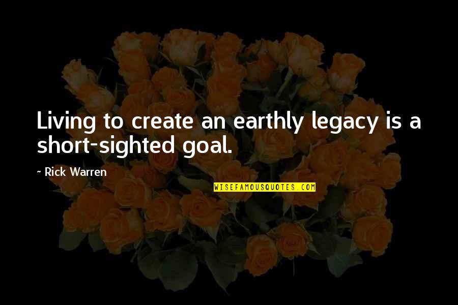 Knebel Auto Quotes By Rick Warren: Living to create an earthly legacy is a