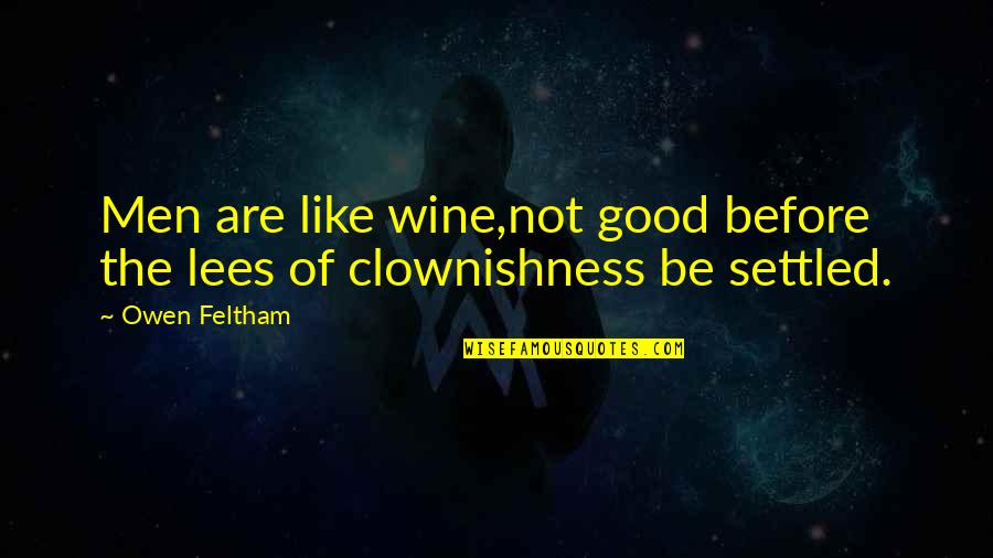 Knebel Lindemann Quotes By Owen Feltham: Men are like wine,not good before the lees