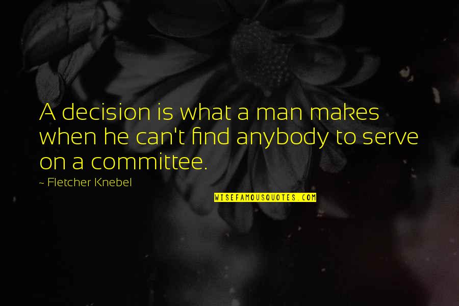 Knebel's Quotes By Fletcher Knebel: A decision is what a man makes when