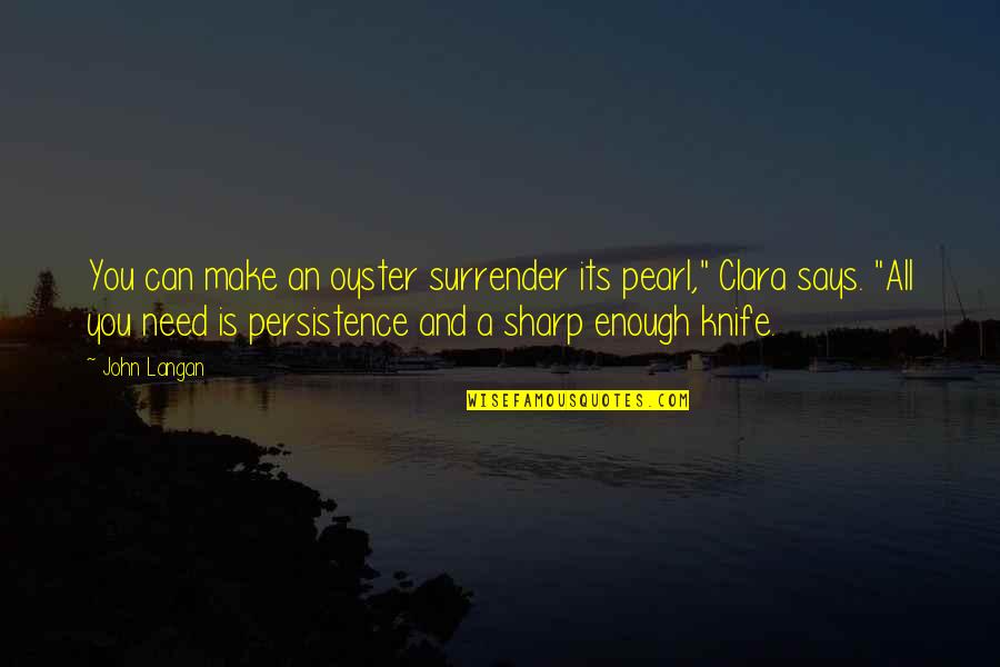 Knechts Auto Quotes By John Langan: You can make an oyster surrender its pearl," Knechts Auto Quotes By John Langan: You can make an oyster surrender its pearl,"