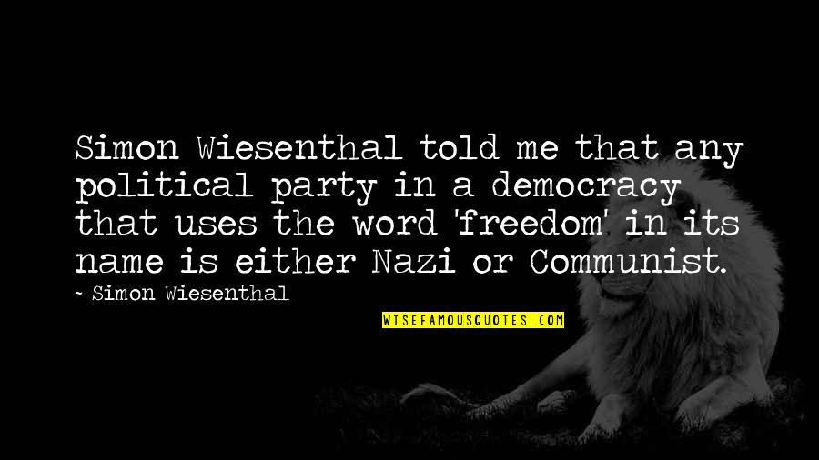 Knechts Nursery Quotes By Simon Wiesenthal: Simon Wiesenthal told me that any political party Knechts Nursery Quotes By Simon Wiesenthal: Simon Wiesenthal told me that any political party