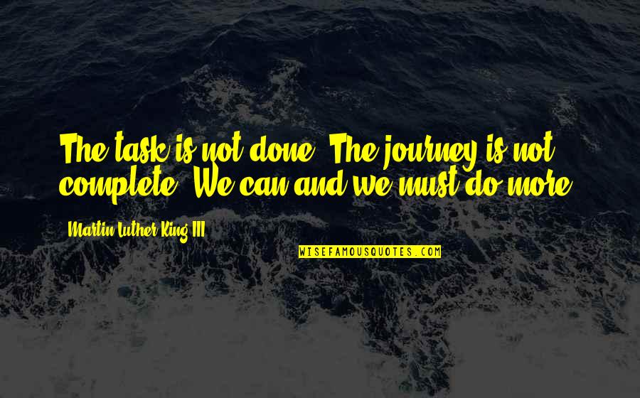 Knect365 Quotes By Martin Luther King III: The task is not done. The journey is Knect365 Quotes By Martin Luther King III: The task is not done. The journey is