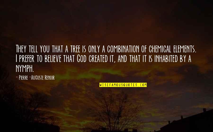 Knee And Elbow Quotes By Pierre-Auguste Renoir: They tell you that a tree is only Knee And Elbow Quotes By Pierre-Auguste Renoir: They tell you that a tree is only