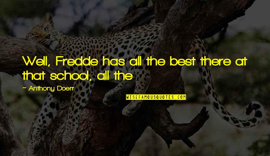 Knee And Shoulder Quotes By Anthony Doerr: Well, Fredde has all the best there at Knee And Shoulder Quotes By Anthony Doerr: Well, Fredde has all the best there at
