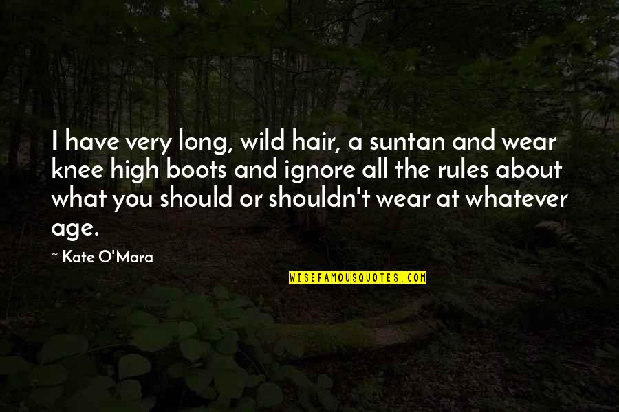Knee High Quotes By Kate O'Mara: I have very long, wild hair, a suntan