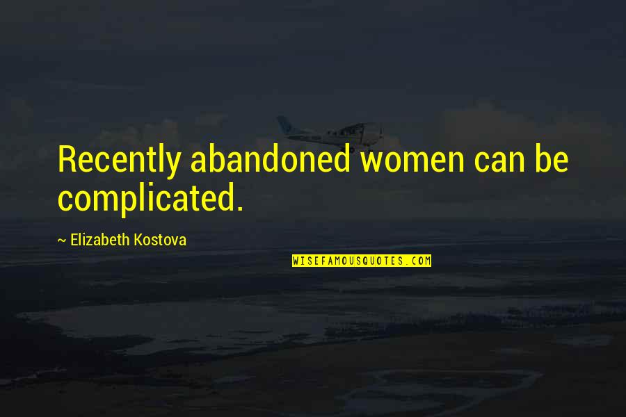 Knee In The Neck Quotes By Elizabeth Kostova: Recently abandoned women can be complicated.
