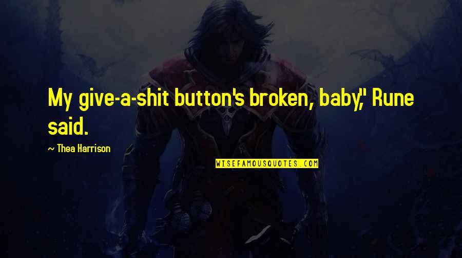 Knee Problem Quotes By Thea Harrison: My give-a-shit button's broken, baby," Rune said.