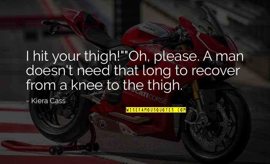 Knee Quotes By Kiera Cass: I hit your thigh!""Oh, please. A man doesn't