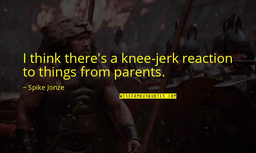Knee Quotes By Spike Jonze: I think there's a knee-jerk reaction to things
