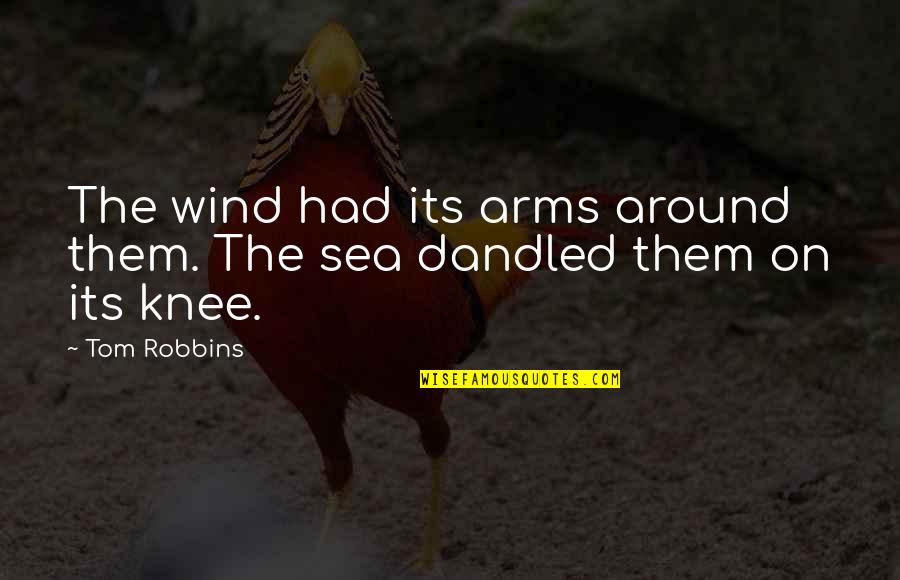 Knee Quotes By Tom Robbins: The wind had its arms around them. The