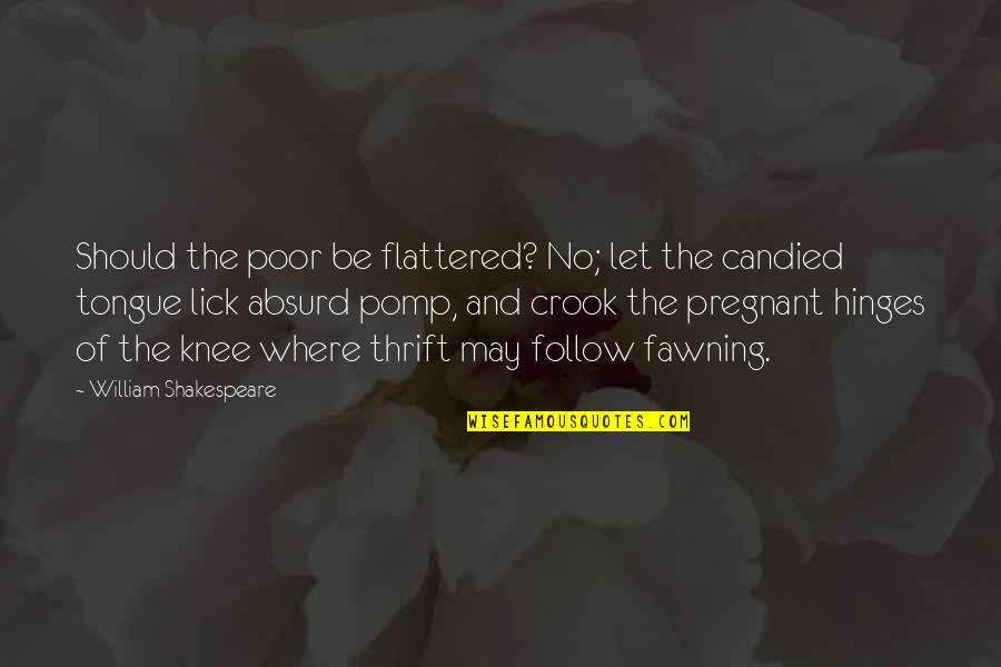 Knee Quotes By William Shakespeare: Should the poor be flattered? No; let the