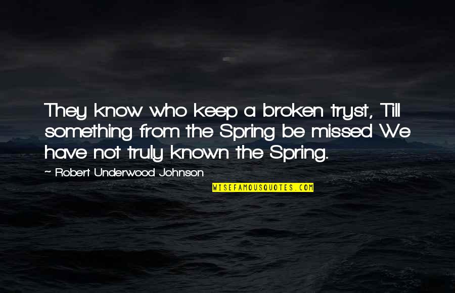 Kneecap Arthritis Quotes By Robert Underwood Johnson: They know who keep a broken tryst, Till Kneecap Arthritis Quotes By Robert Underwood Johnson: They know who keep a broken tryst, Till