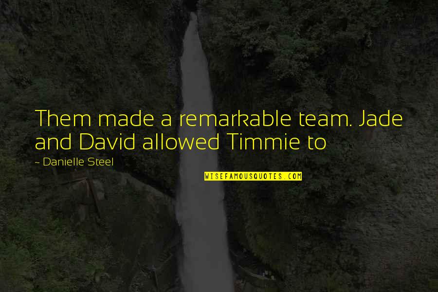 Kneecap Subluxation Quotes By Danielle Steel: Them made a remarkable team. Jade and David