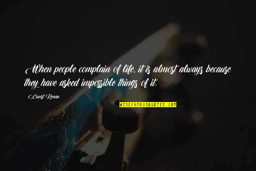 Kneed Quotes By Ernest Renan: When people complain of life, it is almost Kneed Quotes By Ernest Renan: When people complain of life, it is almost
