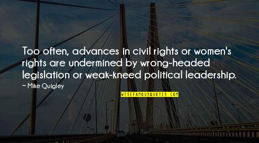 Kneed Quotes By Mike Quigley: Too often, advances in civil rights or women's Kneed Quotes By Mike Quigley: Too often, advances in civil rights or women's