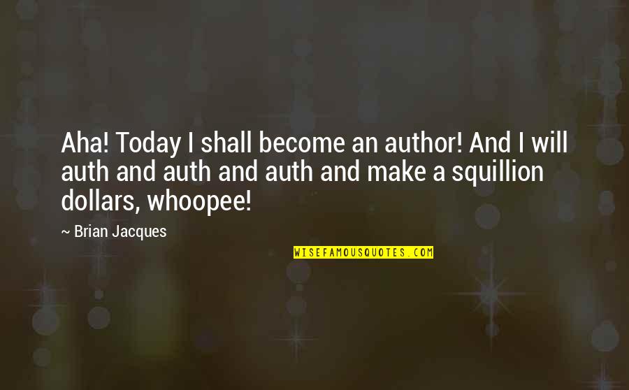 Kneeknock Rise Quotes By Brian Jacques: Aha! Today I shall become an author! And