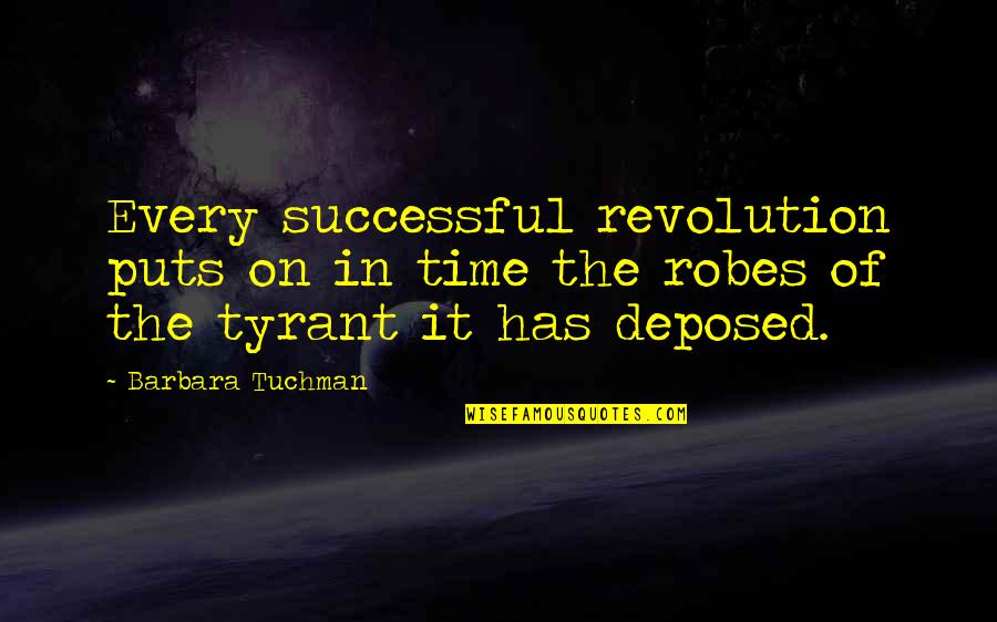 Kneel Before God Quotes By Barbara Tuchman: Every successful revolution puts on in time the