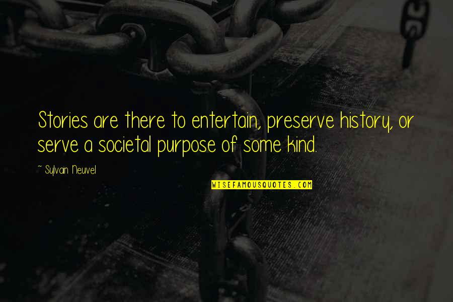Kneel Before God Quotes By Sylvain Neuvel: Stories are there to entertain, preserve history, or Kneel Before God Quotes By Sylvain Neuvel: Stories are there to entertain, preserve history, or