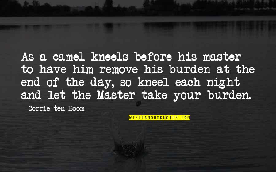 Kneel Quotes By Corrie Ten Boom: As a camel kneels before his master to