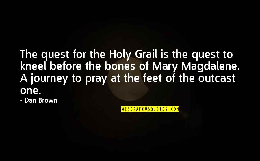 Kneel Quotes By Dan Brown: The quest for the Holy Grail is the