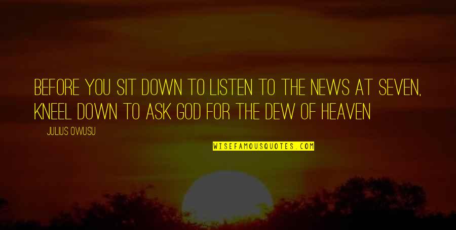 Kneel To God Quotes By Julius Owusu: Before you sit down to listen to the Kneel To God Quotes By Julius Owusu: Before you sit down to listen to the
