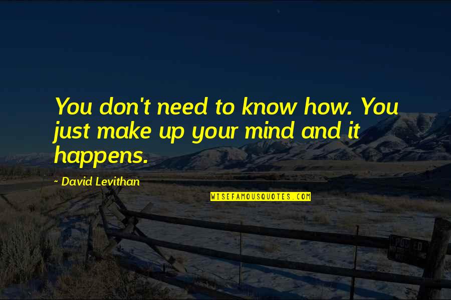 Kneele Quotes By David Levithan: You don't need to know how. You just