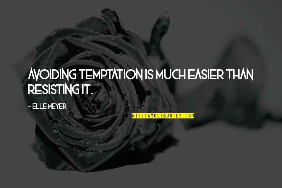 Kneeler Quotes By Elle Meyer: Avoiding temptation is much easier than resisting it.