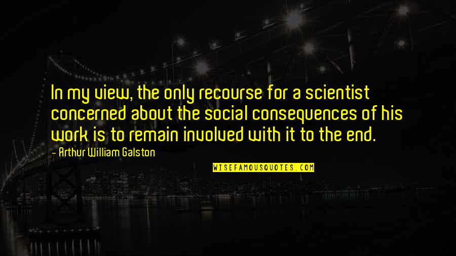 Kneeling In Love Quotes By Arthur William Galston: In my view, the only recourse for a