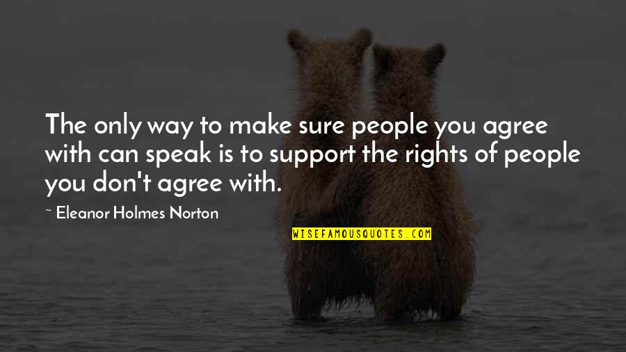 Kneeling In Love Quotes By Eleanor Holmes Norton: The only way to make sure people you
