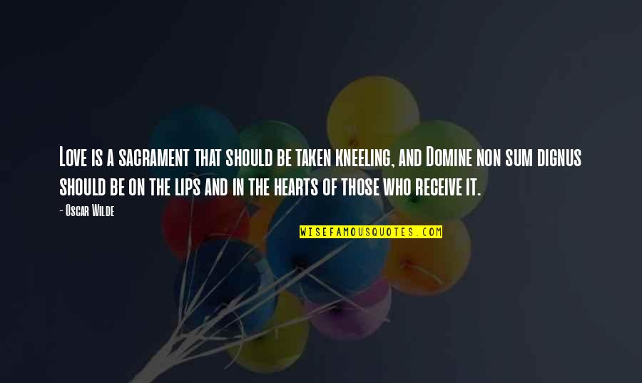 Kneeling In Love Quotes By Oscar Wilde: Love is a sacrament that should be taken