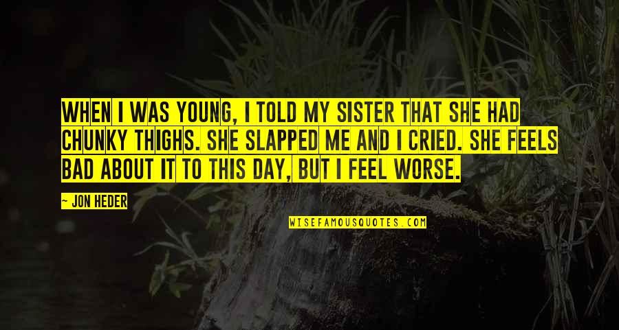 Kneelling Quotes By Jon Heder: When I was young, I told my sister