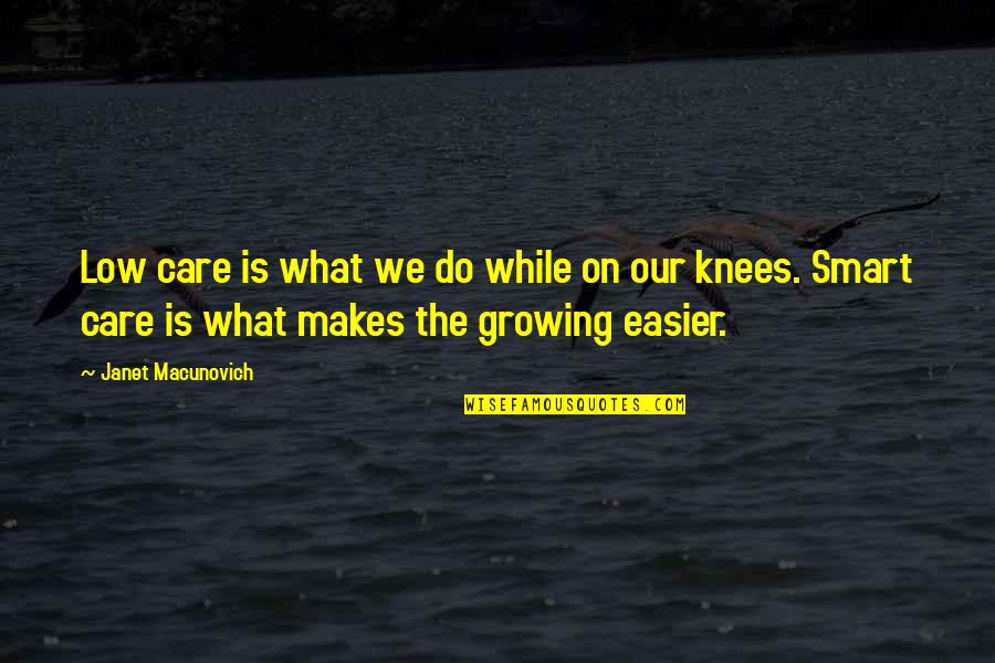 Knees Quotes By Janet Macunovich: Low care is what we do while on