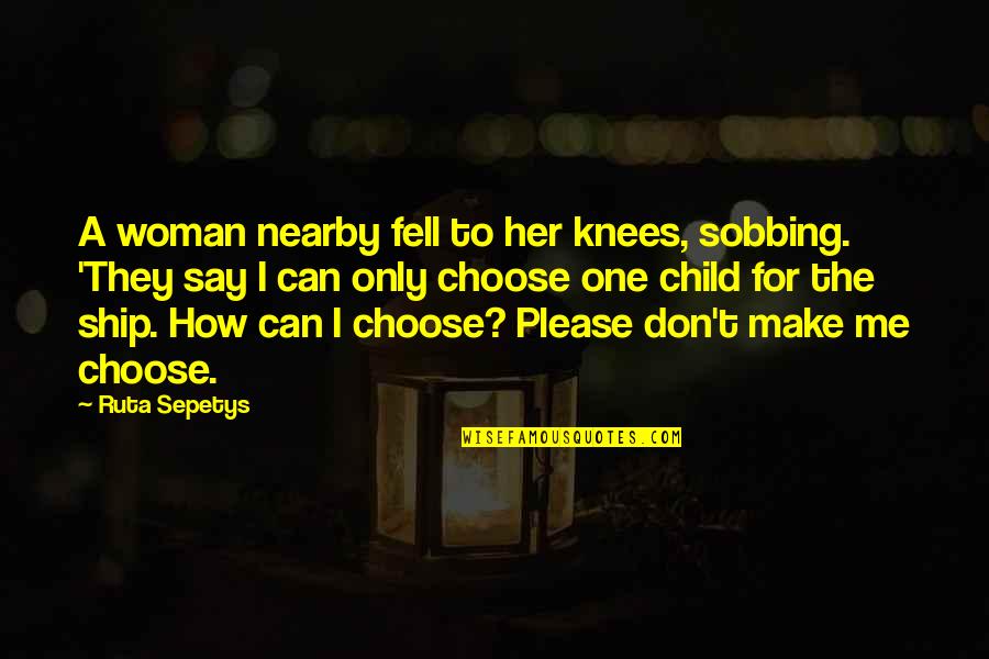 Knees Quotes By Ruta Sepetys: A woman nearby fell to her knees, sobbing.