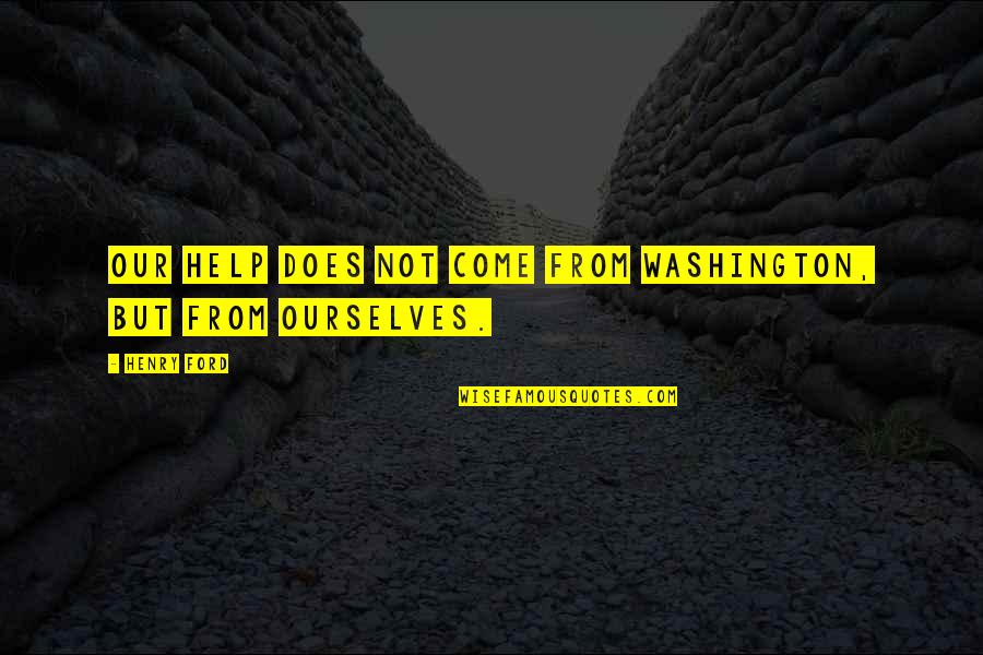 Kneipenquiz Quotes By Henry Ford: Our help does not come from Washington, but