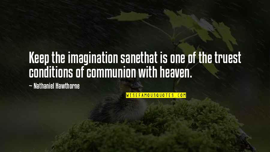 Kneisley Quotes By Nathaniel Hawthorne: Keep the imagination sanethat is one of the