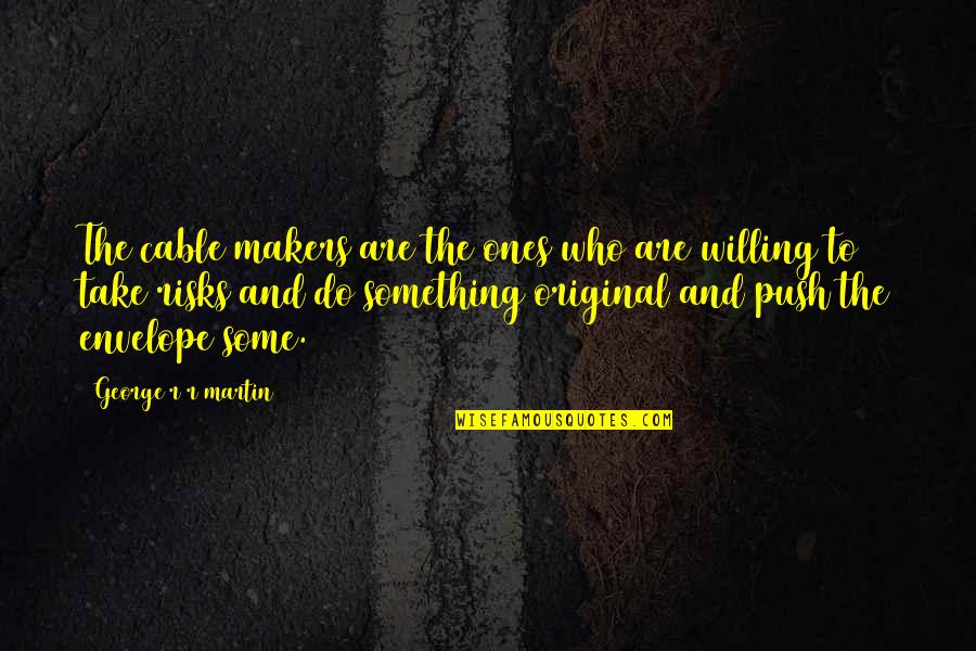 Kneislovka Quotes By George R R Martin: The cable makers are the ones who are Kneislovka Quotes By George R R Martin: The cable makers are the ones who are